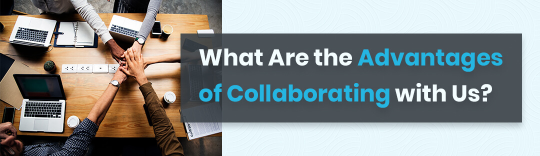 What Are the Advantages of Collaborating with Us