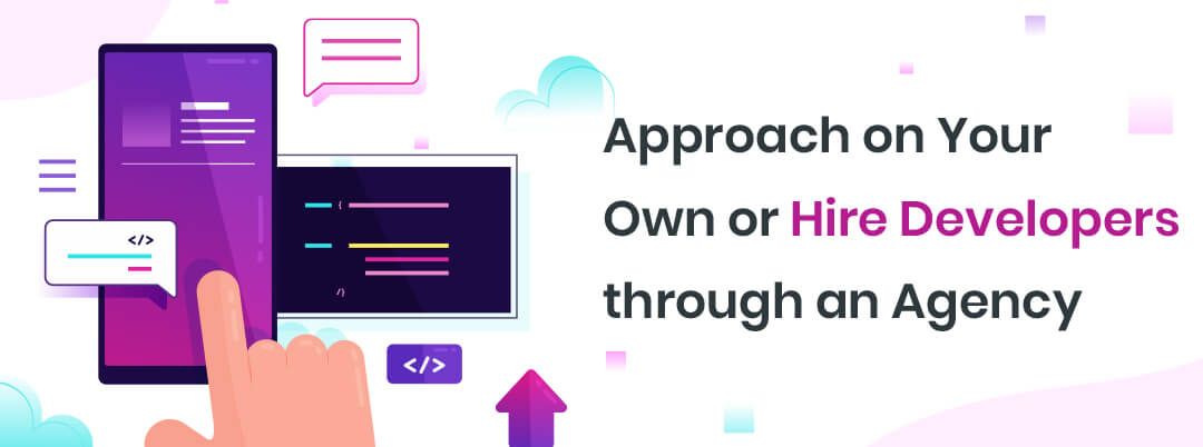 Approach-on-Your-Own-or-Hire-Developers-through-an-Agency