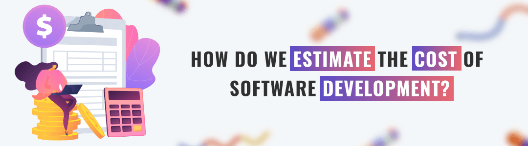 estimate the cost of software development