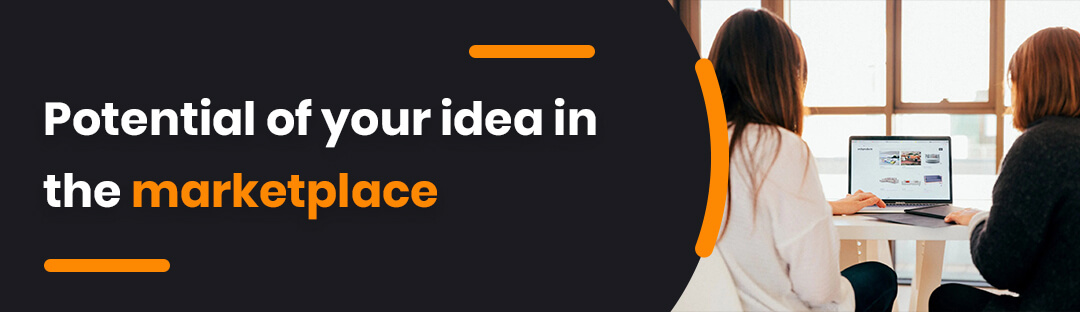 Potential of your idea in the marketplace
