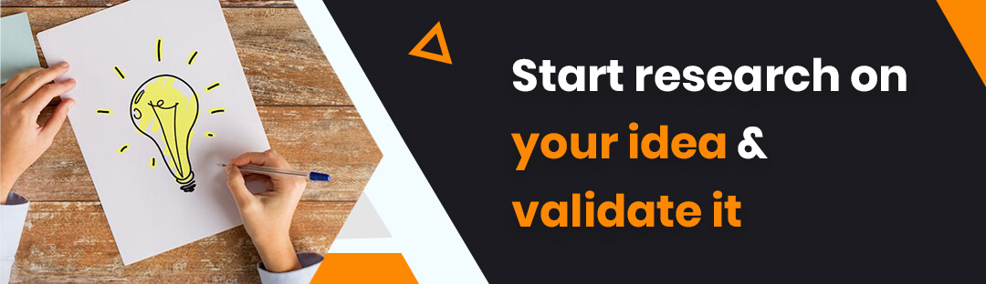 Start research on your idea & validate it