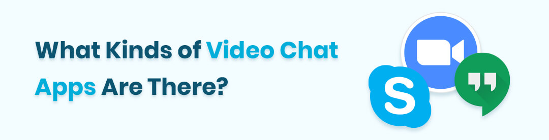 What Kinds of Video Chat Apps Are There?