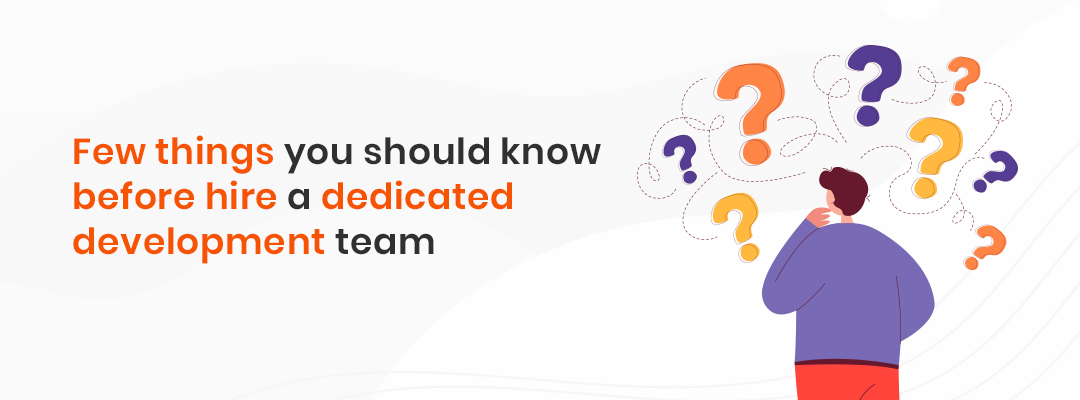 Before you hire a dedicated development team, there are a few things you should know