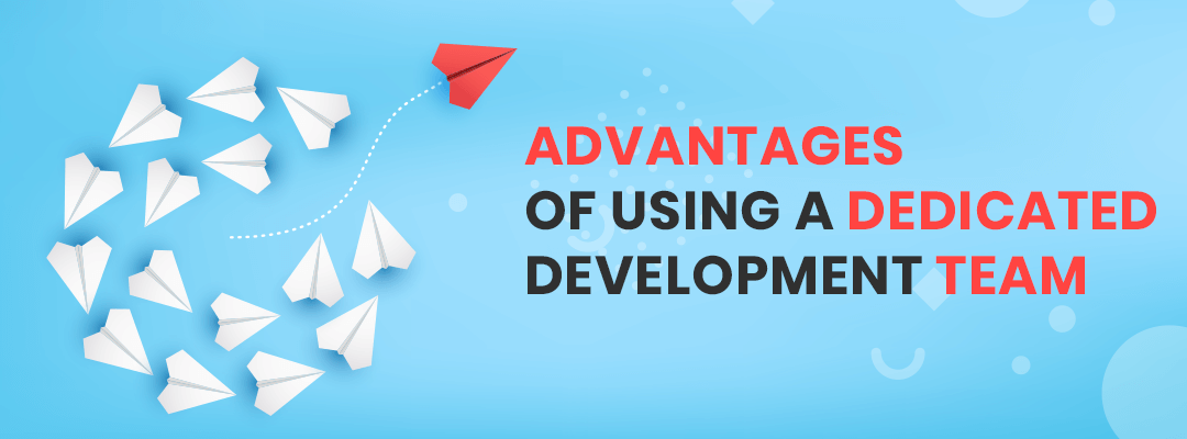 advantages of using a dedicated development team