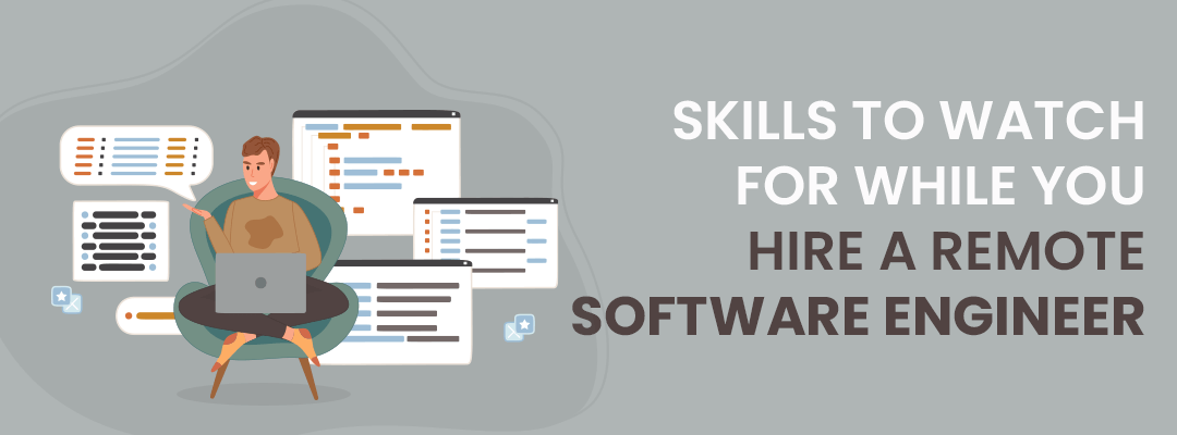 Skills to watch for While you hire a Remote Software Engineer