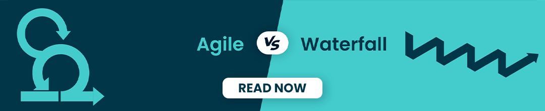 Agile Vs. Waterfall Which Methodology To Choose For Your Project